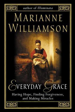 Everyday Grace: Having Hope, Finding Forgiveness, and Making Miracles