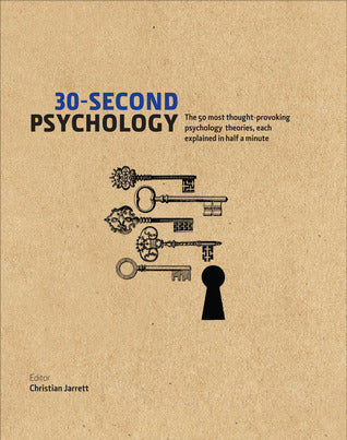 30-Second Psychology: The 50 Most Thought-Provoking Psychology Theories, Each Explained In Half A Minute Christian Jarrett