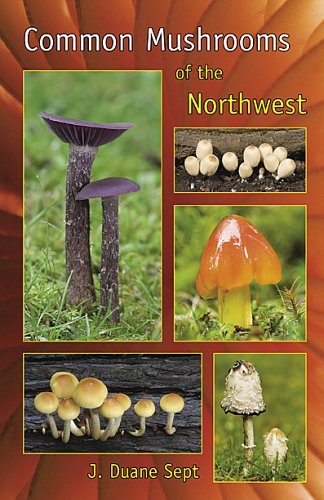 Common Mushrooms of the Northwest: Alaska, Western Canada & the Northwestern United States J. Duane Sept