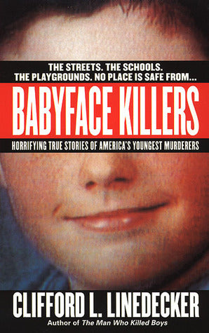 Babyface Killers: Horrifying True Stories of America's Youngest Murderers