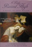 A Lady Raised High: A Novel of Anne Boleyn Laurien Gardner
