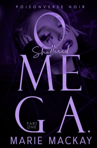 Shattered Omega: Part One: A Dark Why Choose Omegaverse