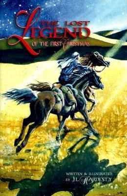 The Lost Legend of the First Christmas J.L. Hardesty