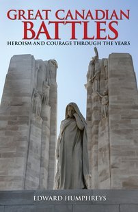 Great Canadian Battles: Heroism and Courage Through the Years