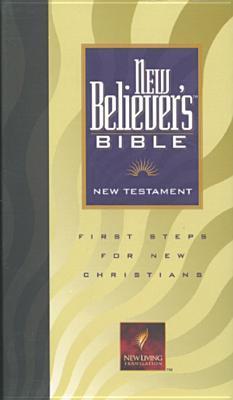 New Believer's Bible New Testament (NLT): First Steps for New Christians