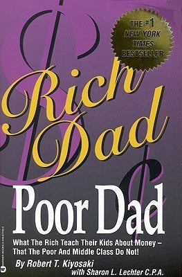 Rich Dad, Poor Dad: What the Rich Teach Their Kids about Money – That the Poor and Middle Class Do Not!