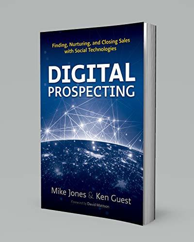 Digital Prospecting: Finding Nurturing and Closing Sales with Social Technologies