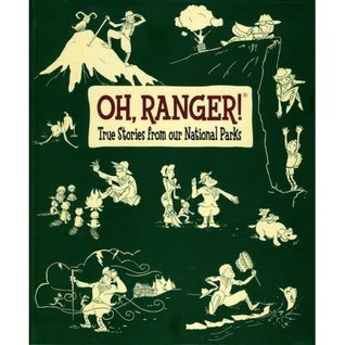 Oh, Ranger! True Stories from Our National Parks