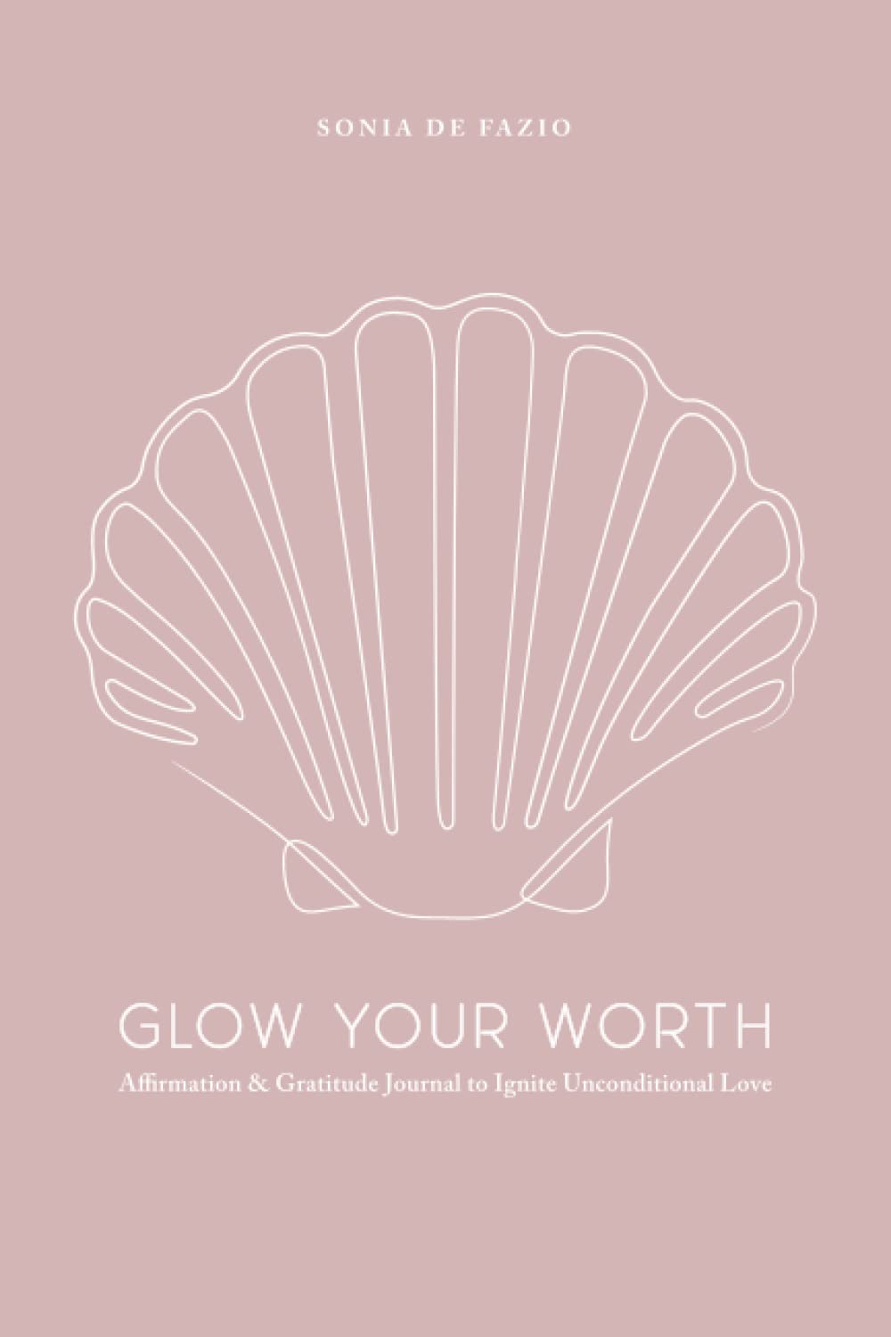 Glow Your Worth: Affirmation & Gratitude Journal to Ignite Unconditional Love