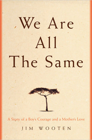 We Are All The Same: A Story of a Boy's Courage and a Mother's Love