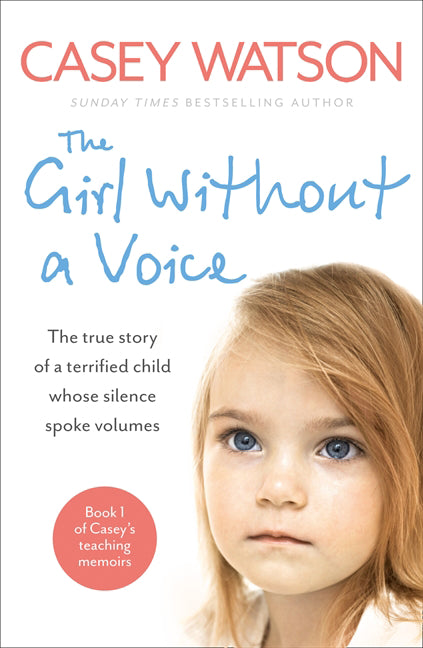 The Girl Without a Voice: The true story of a terrified child whose silence spoke volumes