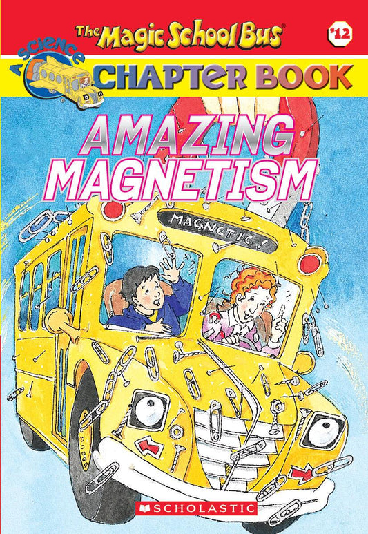 Amazing Magnetism (The Magic School Bus Chapter Book #12)