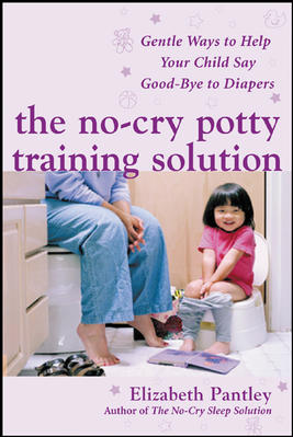 The No-Cry Potty Training Solution: Gentle Ways to Help Your Child Say Good-Bye to Diapers