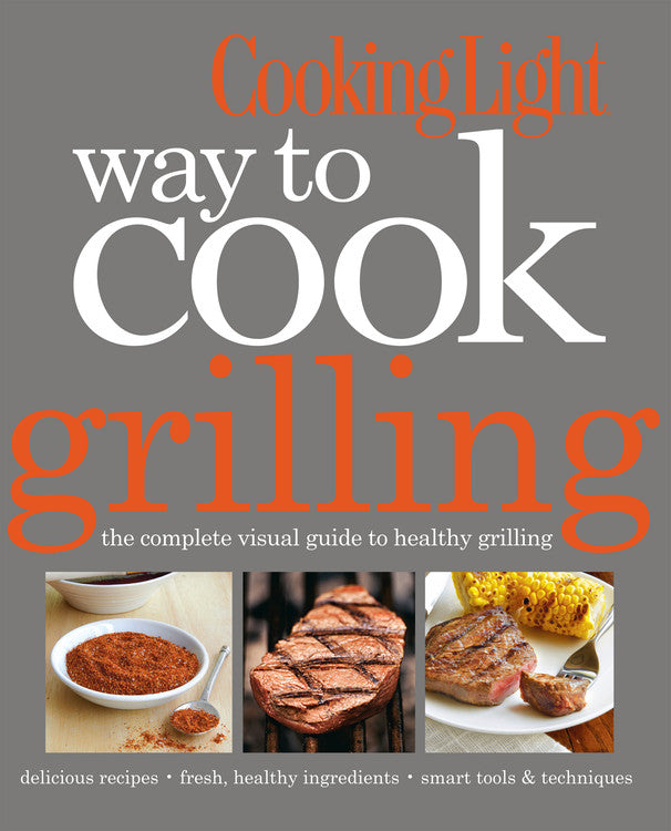 Cooking Light Way to Cook Grilling