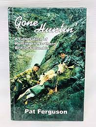 Gone Huntin' - A Generation of Hunting in Northern British Columbia