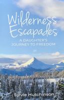 Wilderness Escapades: A Daughter's Journey to Freedom