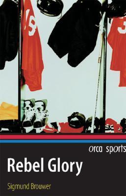 Rebel Glory Sigmund Brouwer
