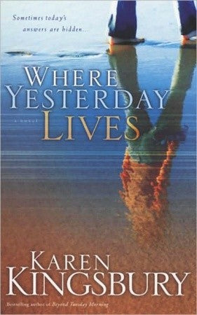 Kingsbury, Karen: Where Yesterday Lives