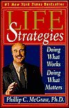 McGraw, Phillip C., Ph.D.: Life Strategies: Doing What Works, Doing What Matters