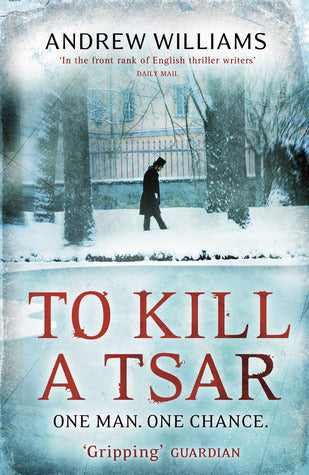 To Kill a Tsar Andrew Williams