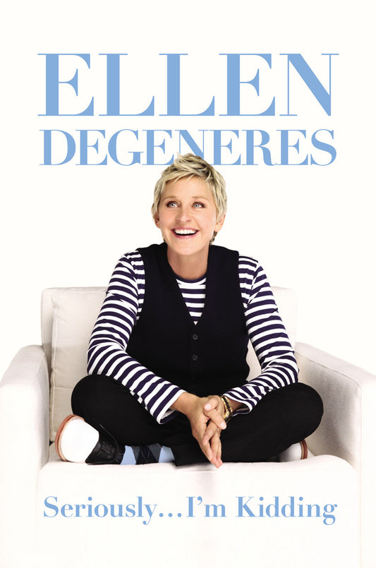 Degeneres, Ellen: Seriously.... I'm Kidding