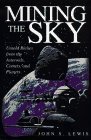 Mining The Sky: Untold Riches From The Asteroids, Comets, And Planets  John S. Lewis