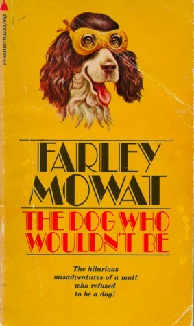 The Dog Who Wouldn't Be  Farley Mowat