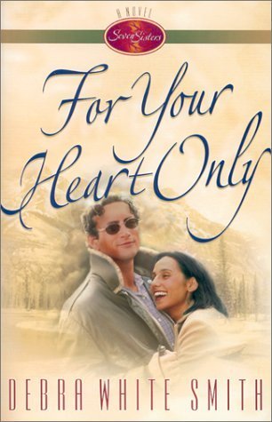 Seven Sisters #5 For Your Heart Only  Debra White Smith