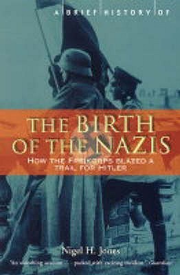The Birth of the Nazis: How the Freikorps Blazed a Trail for Hitler
