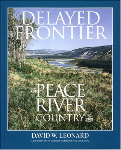 Delayed Frontier: The Peace River Country to 1909