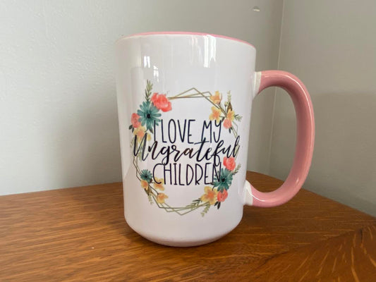 Love my Ungrateful children Mug