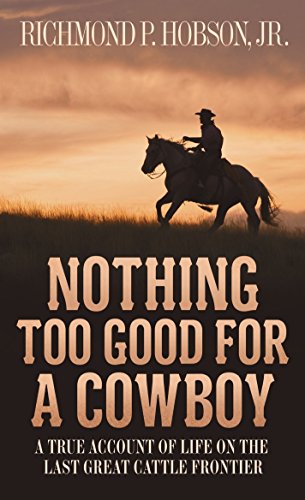 Nothing Too Good for a Cowboy  Richmond P. Hobson Jr.