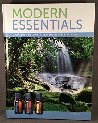 Modern Essentials: A Contemporary Guide to the Therapeutic Use of Essential Oils