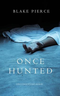 Once Hunted Blake Pierce
