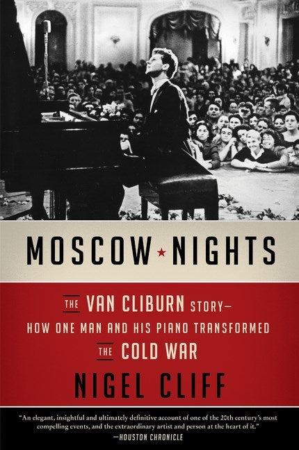 Moscow Nights: The Van Cliburn Story-How One Man and His Piano Transformed the Cold War