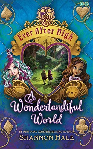 Ever After High #3 A Wonderlandiful World  Shannon Hale