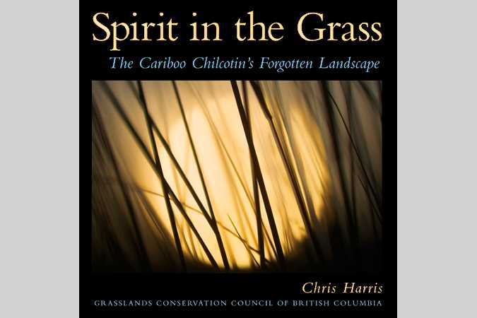 Spirit in the Grass: The Cariboo Chilcotin's Forgotten Landscape