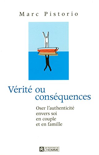 Vérité Ou Conséquences: Oser L'authenticité Envers Soi, En Couple Et En Famille
