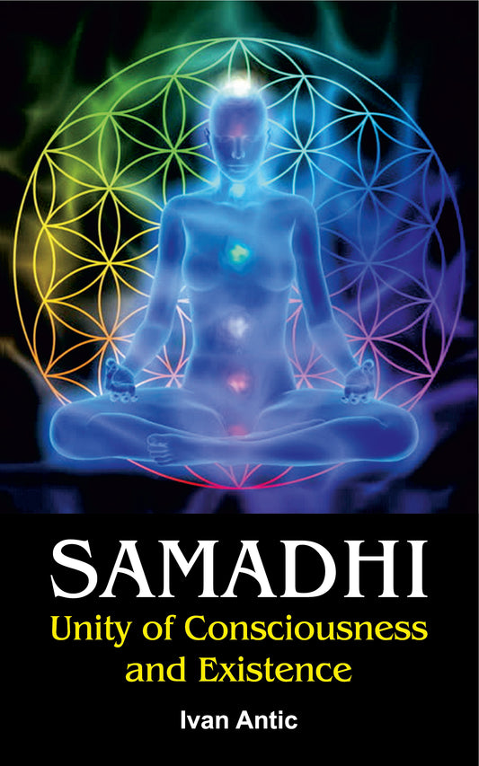 Samadhi: Unity of Consciousness and Existence  Ivan Antic