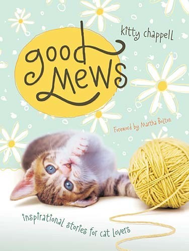 Good Mews: Inspirational Stories For Cat Lovers  Kitty Chappell