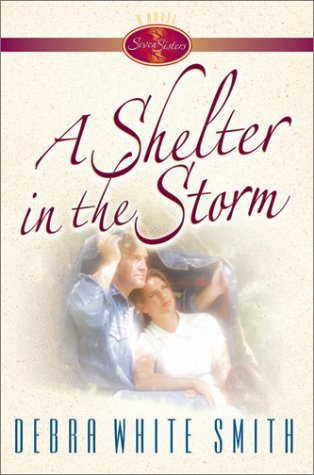 Seven Sisters #3 A Shelter in the Storm Debra White Smith