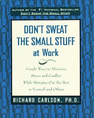 Don't Sweat the Small Stuff at Work