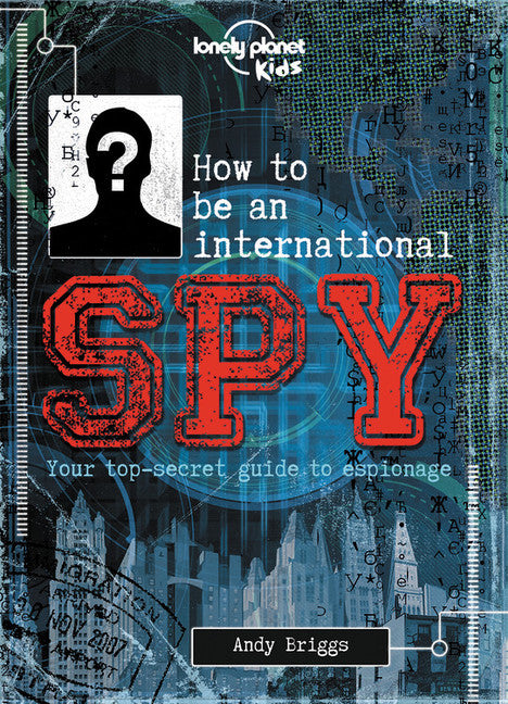 Lonely Planet How to be an International Spy 1st Ed.