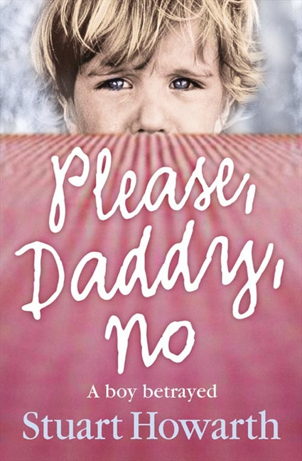 Please, Daddy, No: A Boy Betrayed