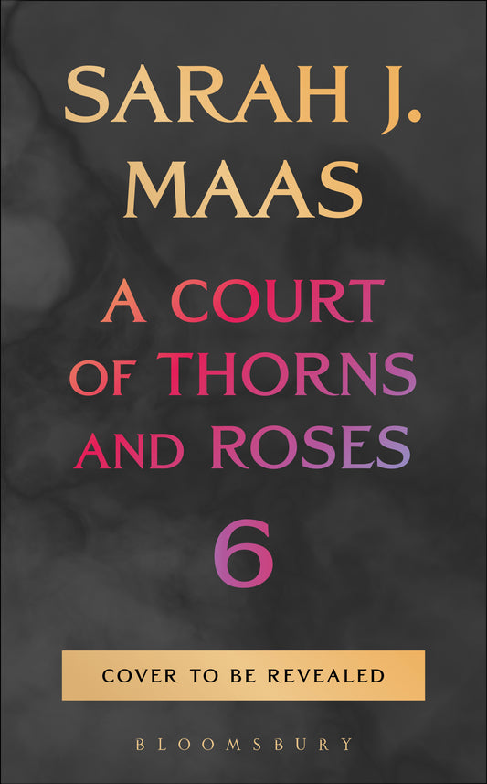 A Court of Thorns and Roses 6- Pre-Order