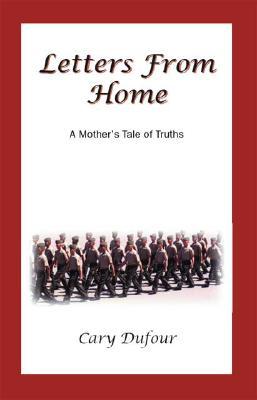 Dufour, Cary: Letters from Home: A Mother's Tale of Truths