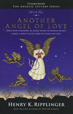 Ripplinger, Henry K.: Another Angel of Love (The Angelic Letters #2)