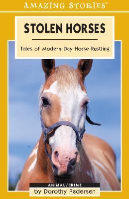 Pedersen, Dorothy: Stolen Horses: Intriguing Tales of Rustling and Rescues