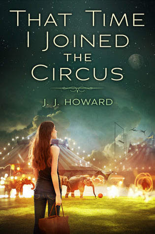 That Time I Joined the Circus  J.J. Howard