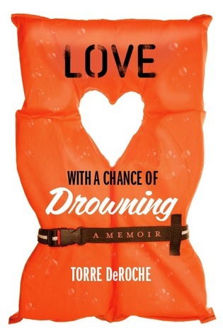 DeRoche, Torre: Love with a Chance of Drowning